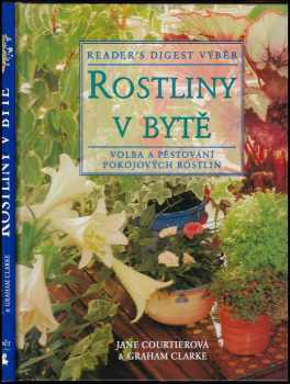 Rostliny v bytě : základní pomocník při výběru a péči o pokojové rostliny - Jane Courtier, Graham Clarke (1998, Reader's Digest Výběr) - ID: 773890