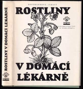 Rostliny v domácí lékárně - Eva Hoffmannová, František S Jebavý (1991, Knihkupectví U Podléšky) - ID: 778095