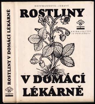 Rostliny v domácí lékárně - Eva Hoffmannová, František S Jebavý (1991, Knihkupectví U Podléšky) - ID: 824985