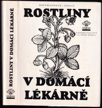 Rostliny v domácí lékárně - Eva Hoffmannová, František S Jebavý (1991, Knihkupectví U Podléšky) - ID: 825224