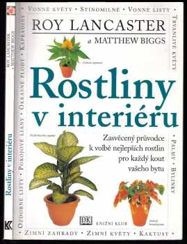 Rostliny v interiéru : [zasvěcený průvodce k volbě nejlepších rostlin pro každý kout vašeho bytu] - Roy Lancaster, Matthew Biggs (2000, Knižní klub) - ID: 833195