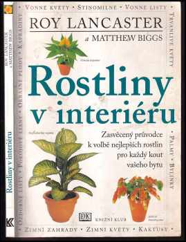 Rostliny v interiéru : [zasvěcený průvodce k volbě nejlepších rostlin pro každý kout vašeho bytu] - Roy Lancaster, Matthew Biggs (2000, Knižní klub) - ID: 178053