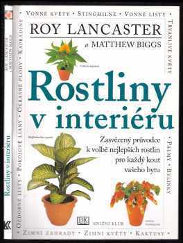 Rostliny v interiéru : [zasvěcený průvodce k volbě nejlepších rostlin pro každý kout vašeho bytu] - Roy Lancaster, Matthew Biggs (2000, Knižní klub) - ID: 211999
