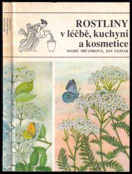 Marie Mičánková: Rostliny v léčbě, kuchyni a kosmetice