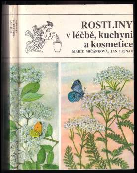 Marie Mičánková: Rostliny v léčbě, kuchyni a kosmetice