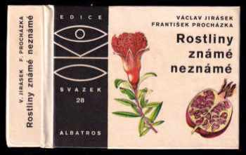 Rostliny známé neznámé : na návštěvě v rodině užitkových a jiných zajímavých rostlin : pro čtenáře od 12 let - Václav Jirásek (1985, Albatros) - ID: 449698