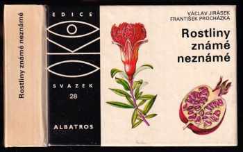 Václav Jirásek: Rostliny známé neznámé - na návštěvě v rodině cizích užitkových a jiných zajímavých rostlin