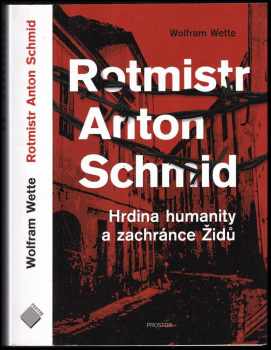 Wolfram Wette: Rotmistr Anton Schmid