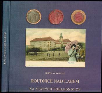 Miroslav Moravec: Roudnice nad Labem na starých pohlednicích