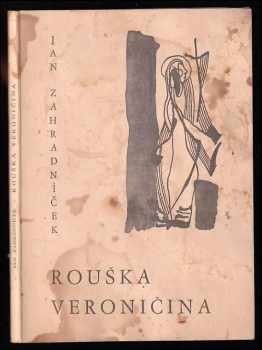 Jan Zahradníček: Rouška Veroničina a básně z pozůstalosti