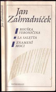 Jan Zahradníček: Rouška Veroničina ; La Saletta ; Znamení moci