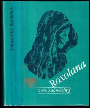 Roxolana - Pavlo Zahrebel'nyj (1986, Lidové nakladatelství) - ID: 448652