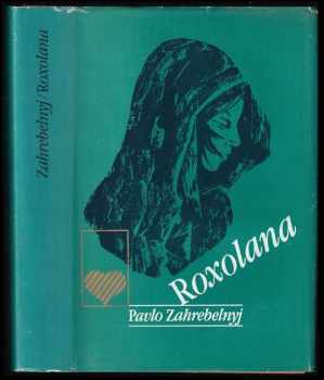 Roxolana - Pavlo Zahrebel'nyj (1986, Lidové nakladatelství) - ID: 747181