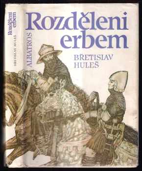 Břetislav Huleš: Rozděleni erbem : pro čtenáře od 10 let