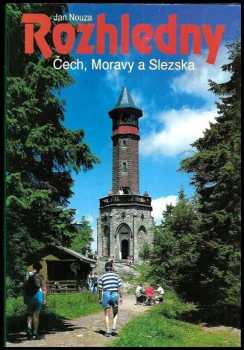 Rozhledny Čech, Moravy a Slezska - Jan Nouza (1999, Nakladatelství 555) - ID: 556742