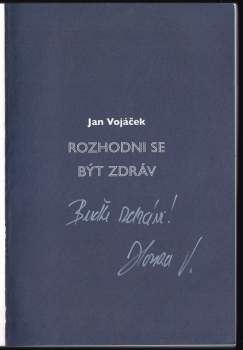 Jan Vojáček: Rozhodni se být zdráv PODPIS JAN VOJÁČEK