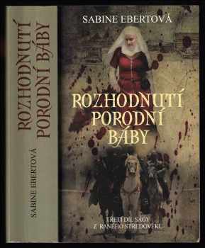 Rozhodnutí porodní báby : třetí díl ságy z raného středověku - Sabine Ebert (2017, Euromedia Group) - ID: 1932575