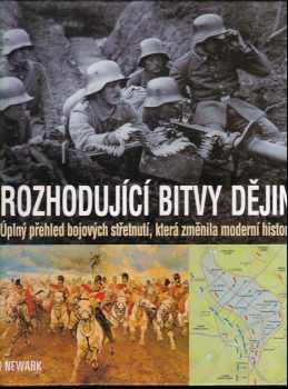 Rozhodující bitvy dějin : úplný přehled bojových střetnutí, která změnila moderní historii - Tim Newark (2003, Cesty) - ID: 687848