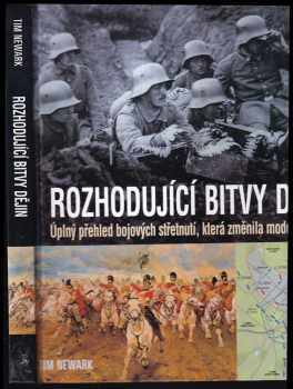 Rozhodující bitvy dějin : úplný přehled bojových střetnutí, která změnila moderní historii - Tim Newark (2003, Cesty) - ID: 811823