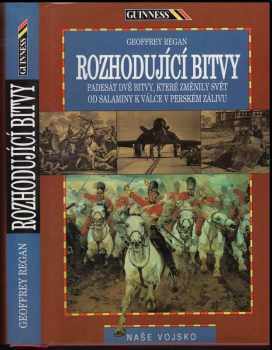 Rozhodující bitvy : padesát dvě bitvy, které změnily svět : od Salamíny k válce v Perském zálivu - Geoffrey Regan (1994, Naše vojsko) - ID: 764401