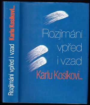 Karel Kosík: Rozjímání vpřed i vzad : Karlu Kosíkovi k pětasedmdesátinám