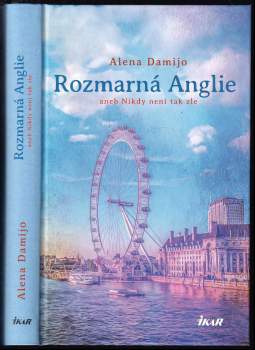 Alena Damijo: Rozmarná Anglie, aneb, Nikdy není tak zle