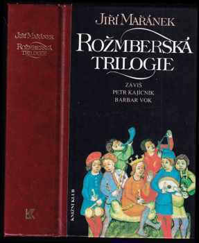 Jiří Mařánek: Rožmberská trilogie - Záviš - Petr Kajícník - Barbar Vok