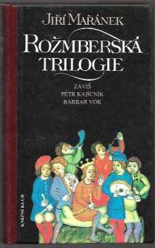 Rožmberská trilogie : Záviš. Petr Kajícník. Barbar Vok - Jiří Mařánek (1995, Knižní klub) - ID: 848044