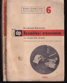 Bohumil Dobrovolný: Rozměření orýsováním ve strojnické výrobě : Pomůcka pro odb výcvik rýsovačů v prům.