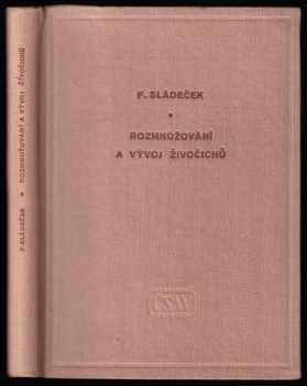 Rozmnožování a vývoj živočichů - František Sládeček (1958, Nakladatelství Československé akademie věd) - ID: 718477