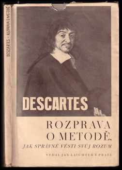 René Descartes: Rozprava o metodě, jak správně vésti svůj rozum a hledati pravdu ve vědách