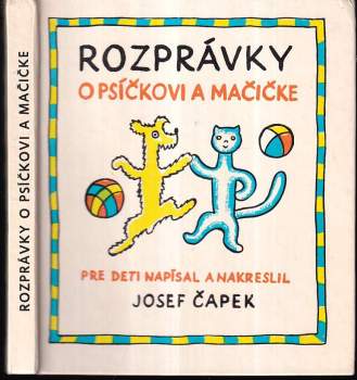 Josef Čapek: Rozprávky o psíčkovi a mačičke ako spolu gazdovali a ešte o všelijakých iných veciach