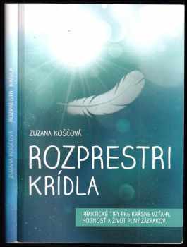 Rozprestri krídla : praktické tipy pre krásne vzťahy, hojnosť a život plný zázrakov