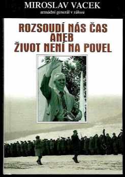 Miroslav Vacek: Rozsoudí nás čas, aneb, Život není na povel