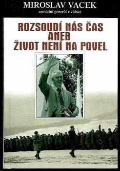 Miroslav Vacek: Rozsoudí nás čas aneb Život není na povel