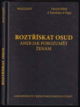 Roztřískat osud, aneb, Jak porozumět ženám, aneb, Revoluce v řešení mezilidských vztahů