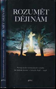 Rozumět dějinám : vývoj česko-německých vztahů na našem území v letech 1848-1948 - Zdeněk Beneš (2002, Gallery) - ID: 718876