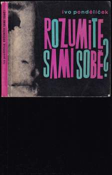 Ivo Pondělíček: Rozumíte sami sobě ?