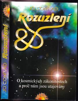 Rozuzlení : o kosmických zákonitostech a proč nám jsou utajovány - Jo Conrad (2004, Paprsky) - ID: 817836