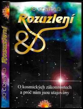 Rozuzlení : o kosmických zákonitostech a proč nám jsou utajovány - Jo Conrad (2004, Paprsky) - ID: 774900