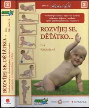 Eva Kiedroňová: Rozvíjej se, děťátko-- : moderní poznatky o významu správné stimulace kojence v souladu s jeho psychomotorickou vyspělostí