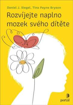 Daniel J Siegel: Rozvíjejte naplno mozek svého dítěte