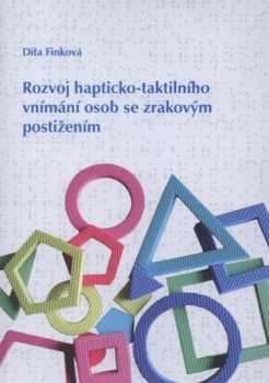 Dita Finková: Rozvoj hapticko-taktilního vnímání osob se zrakovým postižením