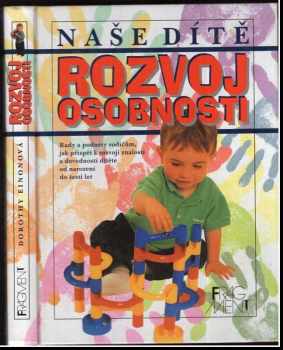 Dorothy Einon: Rozvoj osobnosti : naše dítě : rady a podněty rodičům, jak přispět k rozvoji znalostí a dovedností dítěte od narození do šesti let