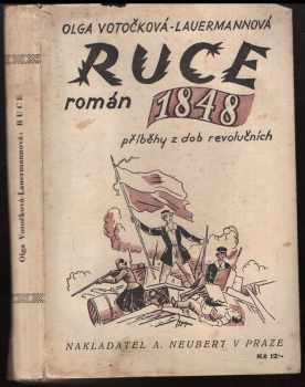 Olga Votočková-Lauermannová: "Ruce : Román 1848 : Příběhy z dob revolučních : III. samostatný díl ""Obrozenské trilogie"""