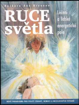 📗 Ruce světla : léčení a lidské energetické pole : nové paradigma pro ...