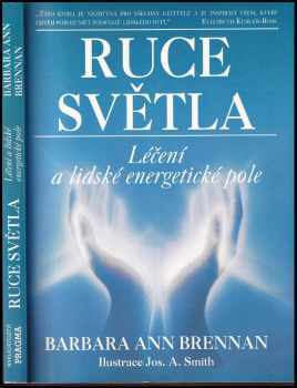 Ruce světla : léčení a lidské energetické pole : nové paradigma pro pojetí zdraví, nemoci a mezilidských vztahů