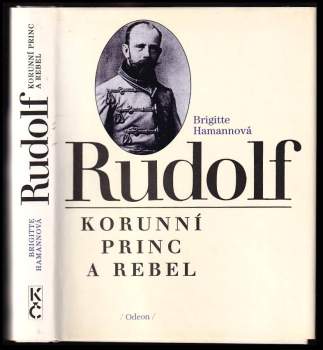 Rudolf : korunní princ a rebel