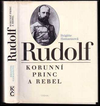 Rudolf : korunní princ a rebel