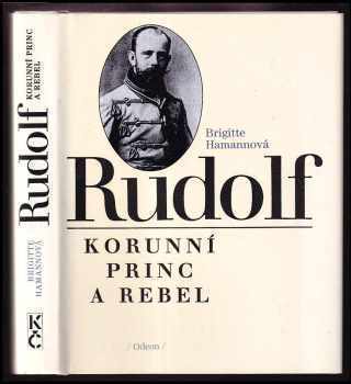 Rudolf : korunní princ a rebel